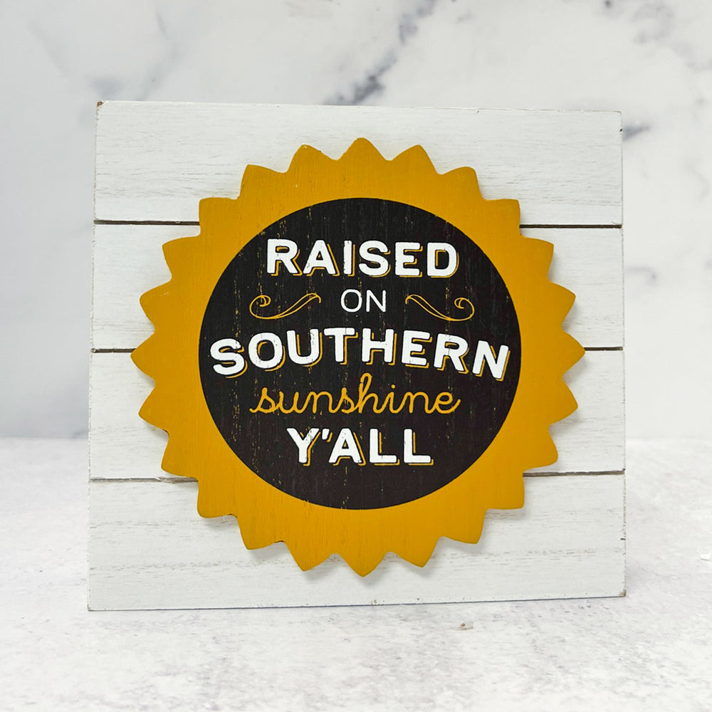 Raised on Southern Sunshine Y'all Table Top Sign