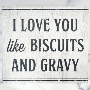 I Love You Like Biscuits and Gravy Wall Sign