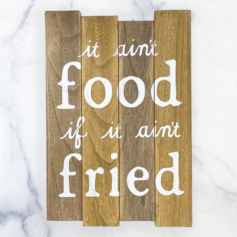 It Ain't Food if it Ain't Fried Wall Sign