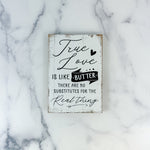 Shelf Sign, True Love is Like Butter